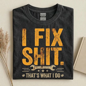 Camiseta "Arreglo mierdas, eso es lo que hago", camiseta divertida para mecánicos, camiseta con humor para reparadores, regalo sarcástico para trabajadores, camiseta divertida para el Día del Padre.