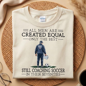 Soccer Coach Shirt, 70th Birthday Gift for Soccer Coach, All Men Created Equal Funny Coaching T-Shirt, Retirement Grandpa