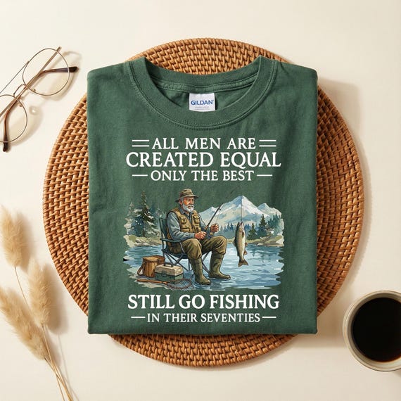 Funny Fishing Shirt for Men, All Men Are Created Equal Only the Best Still Go Fishing in Their Seventies, Fishing Gift for Dad Grandpa