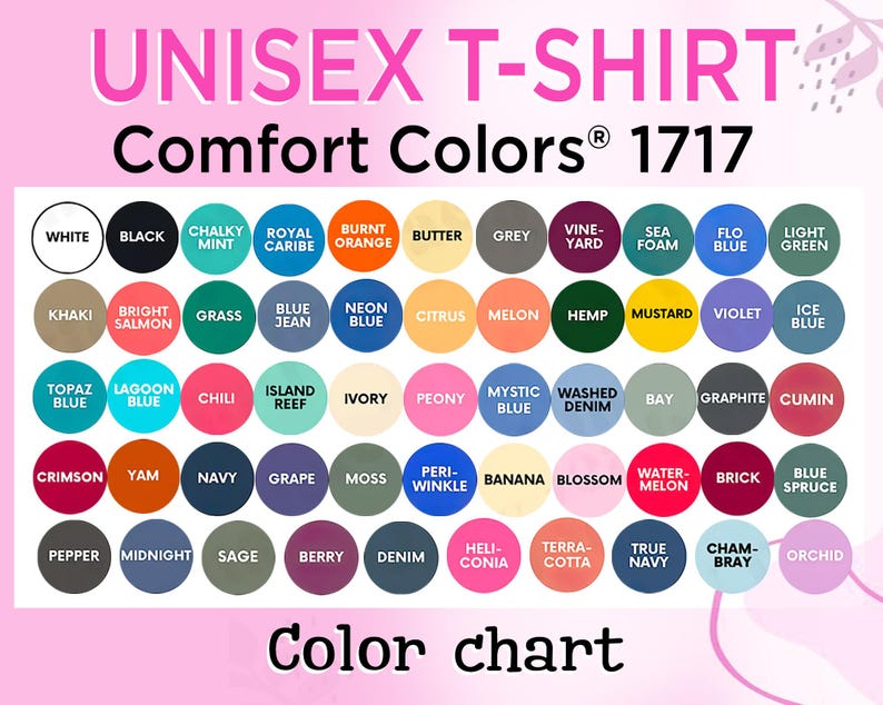 May include: A color chart for unisex t-shirts, featuring a wide array of Comfort Colors 1717. The chart displays a spectrum of colors, including white, black, and various shades of blue, green, and red. The text "Color chart" is at the bottom.
