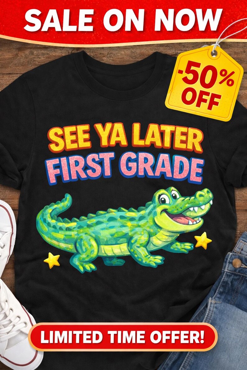 May include: Black t-shirt with a cartoon alligator and the text "SEE YA LATER FIRST GRADE." The shirt has a yellow price tag that says "-50% OFF." The words "SALE ON NOW" and "LIMITED TIME OFFER!" are also displayed.