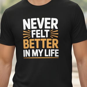 Camiseta "Nunca me sentí mejor en mi vida" / Camiseta unisex con afirmaciones positivas para motivarte y animarte.