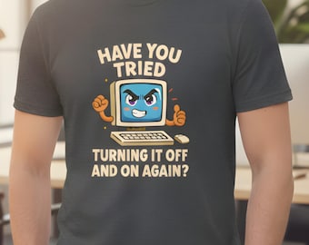 Funny IT Support T-Shirt - Have You Tried Turning It Off and On Again? Tech Help Desk Gift Tee