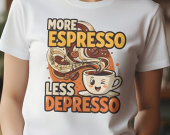 Funny Coffee Lover Shirt, More Espresso Less Depresso Graphic Tee, Caffeine Addict Pun T-Shirt Gift