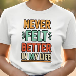 Maglietta "Non mi sono mai sentito meglio nella mia vita" / Maglietta unisex con affermazione positiva per motivazione e incoraggiamento