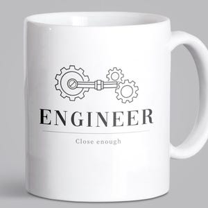Engineer Mug – Minimalist Engineering Coffee Mug – Gift for Engineers – “Close Enough”