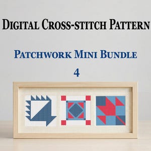 May include: A framed digital cross-stitch pattern bundle with three patchwork designs. The text reads "DIGITAL CROSS-STITCH PATTERN" and "PATCHWORK MINI BUNDLE 4". The designs feature geometric shapes in blue, red, and white.