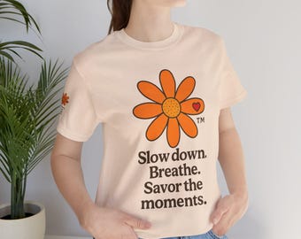 Savor the Moments T-Shirt Brand Apparel Daisy Logo. Orange Daisy 'Slow down. Breathe. | Floral Affirmation Tee
