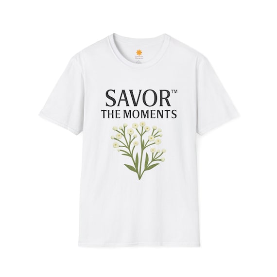 Savor the Moments T-Shirt, Unisex Softstyle Tee, Gift for Nature Lovers, Casual Wear, Everyday Comfort, Quote Shirt