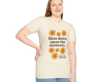 Savor the Moments™ Floral Tee • Slow Down Positive Quote T‑Shirt • Orange Daisy Nature Typography • Wellness & Self‑Care Gift Idea