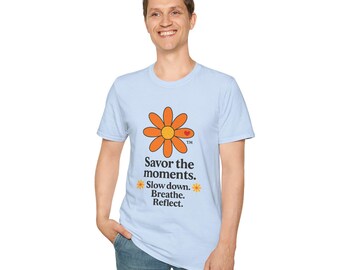 Savor the Moments™ Wellness Tee • Daisy Flower Positive Quote Shirt • Slow Down Breathe Reflect Calm Graphic • Mindful Living Gift