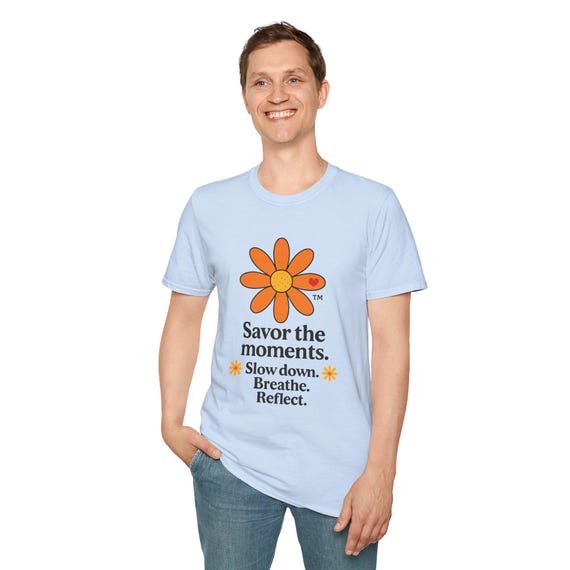 Savor the Moments™ Wellness Tee • Daisy Flower Positive Quote Shirt • Slow Down Breathe Reflect Calm Graphic • Mindful Living Gift