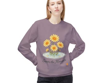 Floral Crewneck Sweatshirt: Relaxed Fit, Savor the Moments, daisy vibe, Gift, Birthday, holidays, flower vibe, nature