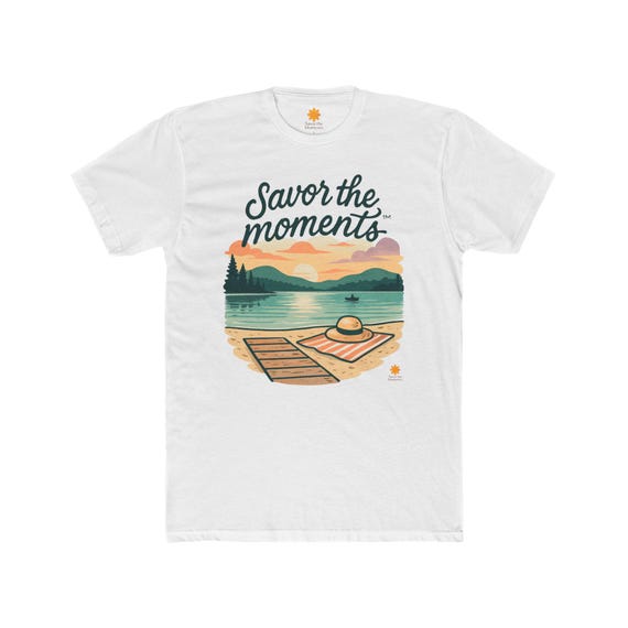 Cozy Outdoor Tee, 'Savor the Moments' Design, Perfect for Summer, Camping, Lake Days, Gift for Nature Lovers, Relaxing T-Shirt