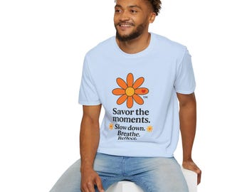 Savor the Moments™ Wellness Tee • Daisy Flower Positive Quote Shirt • Slow Down Breathe Reflect Calm Graphic • Mindful Living Gift