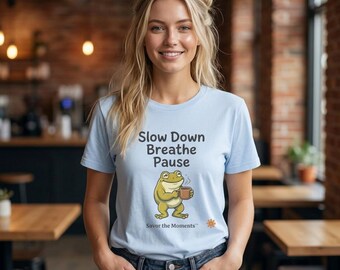 Frog Silly Illustration T-Shirt | Mindfulness Tee, Slow Down Breathe Pause