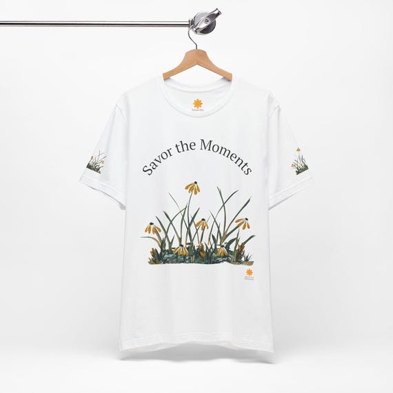 Savor the Moments Tee shirt: Inspirational Nature Quote T-Shirt