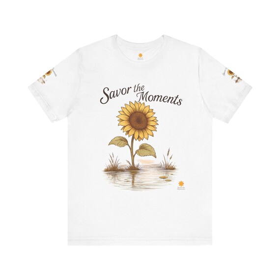 Sunflower Graphic Tee: Inspirational Shirt Savor the Moments