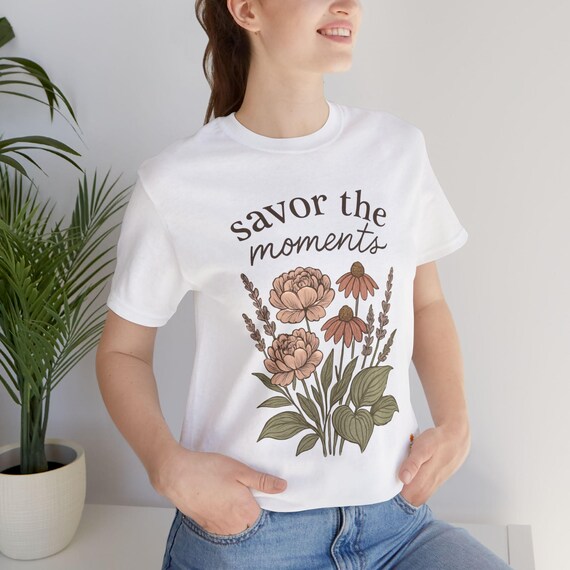 T-Shirt, Cozy Gift, Nature Lover Tee, Relaxed Style, Summer Vibes, Inspirational Apparel Savor the Moments