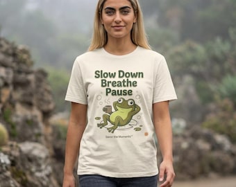 Frog illustration T-Shirt | Slow Down Breathe Pause, mindful relaxation tee