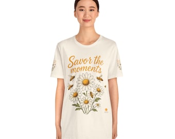 Savor the Moments Tee - Unisex Floral Shirt, Gift for Nature Lovers, Inspirational Tee, Summer Outfit, Bee and Flower Design
