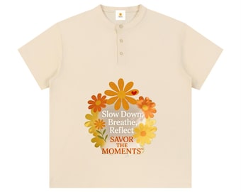 Orange Daisy Henley Tee • Savor the Moments™ Slow Down Breathe Shirt • Soft Wellness Quote Top • Calm Mindful Living Everyday Wear