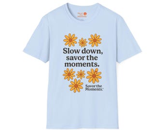 Savor the Moments™ Floral Tee • Slow Down Positive Quote T‑Shirt • Orange Daisy Nature Typography • Wellness & Self‑Care Gift Idea