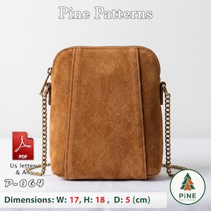 May include: A brown suede crossbody bag with a rectangular shape, a top zipper closure, and a metallic chain strap. The bag features vertical stitched detailing on the front. Text includes Pine Patterns, PDF, US letter & A4, P-064, and dimensions W: 17, H: 18, D: 5 (cm).
