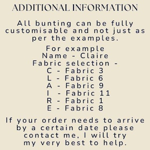 May include: A beige informational graphic with dark blue text titled ADDITIONAL INFORMATION. It explains that bunting is customisable, providing an example for the name Claire with specific fabric selections for each letter, and offers assistance.