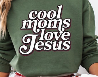 Cool Moms Love Jesus Sweatshirt, Praying Mama, Religious Mom Sweatshirt, Inspirational Mom Tee, Bible Verse Shirt, Faithful Mother Gift