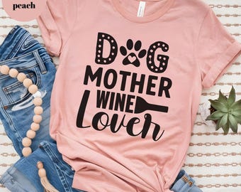 Dog Mother Wine Lover, Dog Mother Wine Lover shirt, Fur Mama shirt, Wine Lover Dog Mother, Dog Mom Shirt, Funny wine shirts,