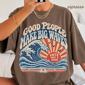 Good People Make Big Waves Tee, Vote 2026 Comfort Colors® Shirt, November 3 Election Shirt, Progressive Protest Tee, Vintage Political Shirt