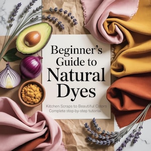 May include: A book titled "Beginner's Guide to Natural Dyes" with text "Kitchen Scraps to Beautiful Colors" and "Complete step-by-step tutorial." The image features avocado, red onion, and fabric swatches in pink, orange, and yellow.