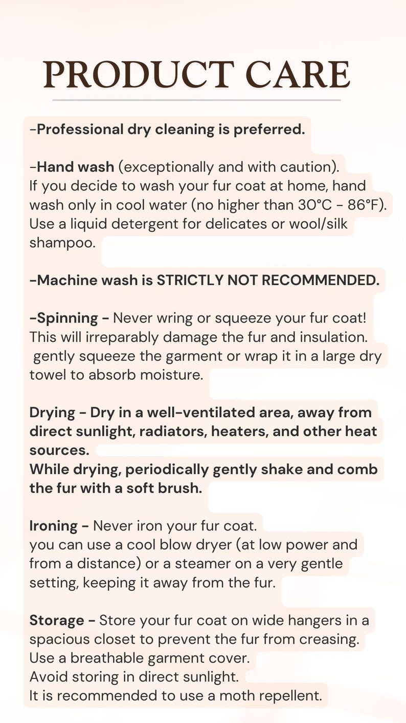 May include: Product care instructions for a fur coat, including professional dry cleaning, hand washing in cool water, and avoiding machine washing. It also advises against wringing, and suggests drying in a well-ventilated area, and storing on wide hangers.