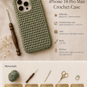 May include: An olive green crochet phone case for an iPhone 18 Pro Max with a textured stitch pattern. The image includes text detailing the project, listing materials like cotton yarn, a 3.0 mm crochet hook, a yarn needle, scissors, and a stitch marker.