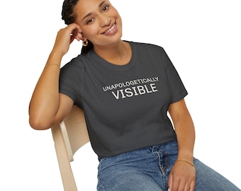 Unapologetically Visible T-Shirt | Empowerment Graphic Tee