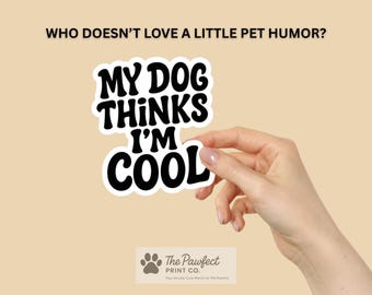 Funny Dog Parent Sticker / My Dog Thinks I'm Cool / Laptop, Water Bottle, Tumbler Decal