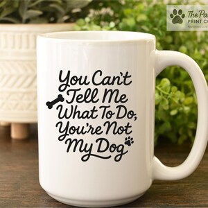 Funny Dog Mug: You Can't Tell Me What To Do - Gift for Dog Lovers afbeelding 5