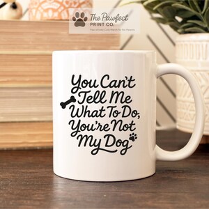 Funny Dog Mug: You Can't Tell Me What To Do - Gift for Dog Lovers afbeelding 2