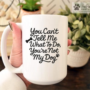 Funny Dog Mug: You Can't Tell Me What To Do - Gift for Dog Lovers afbeelding 4