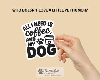 Coffee and Dog Vinyl Sticker: Funny Decal for Dog Lovers