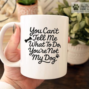 Funny Dog Mug: You Can't Tell Me What To Do - Gift for Dog Lovers afbeelding 1