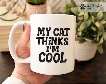 Funny Cat Mug / My Cat Thinks I'm Cool Coffee Mug / Gift for Cat Moms, Cat Dads, Cat Lovers Gifts
