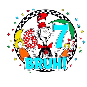 May include: A colorful graphic featuring the Cat in the Hat holding a large number 7, with a number 6 held by a character on the left. The word "BRUH!" is in large, blue letters. The design is surrounded by stars and a checkered border.