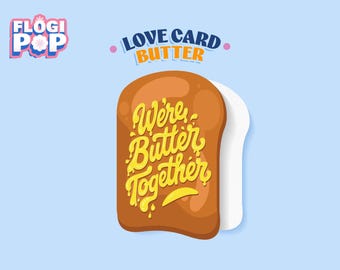 May include: A whimsical illustration of a slice of toast with the words "We're Butter Together" in yellow script. The design includes a pat of butter and the text "LOVE CARD BUTTER" on a light blue background. The Flogi Pop logo is in the upper left corner.