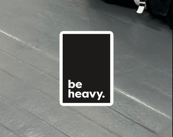be heavy, 3" Bubble-free Vinyl BJJ Grappling Kiss-cut sticker
