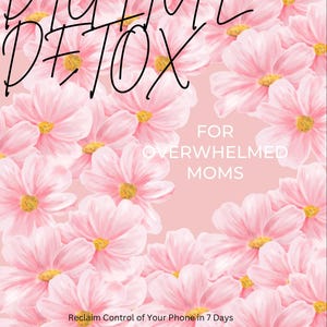 Peut inclure: Une couverture de document numérique avec un fond floral rose, du texte noir manuscrit DIGITAL DETOX, du texte blanc FOR OVERWHELMED MOMS et le sous-titre Reclaim Control of Your Phone in 7 Days avec le numéro de page 1.