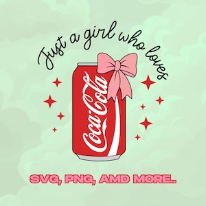 May include: A red Coca-Cola can with a pink bow, the words "Just a girl who loves" in cursive, and red star accents on a light green background. The text "SVG, PNG, AMD MORE" is at the bottom.