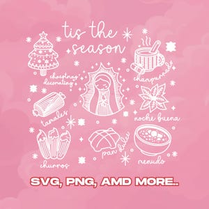May include: A white line art design on a pink background. The design includes the text "tis the season" and illustrations of a Christmas tree, a cup of champurrado, tamales, churros, pan dulce, and menudo. The image also includes the text "SVG, PNG, AMD MORE..."