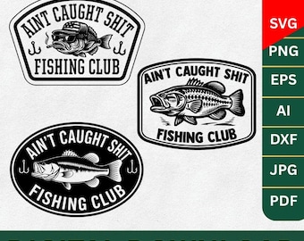 Bass Fishing SVG Aint Caught Shit Club Fishing PNG Laser Engraving File Leather Patch Fishing Hat Design Vector Logo Cut Files Largemouth